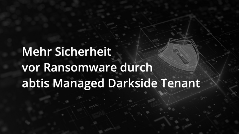 abtis Managed Darkside Tenant schafft neue Datensicherheit im Mittelstand