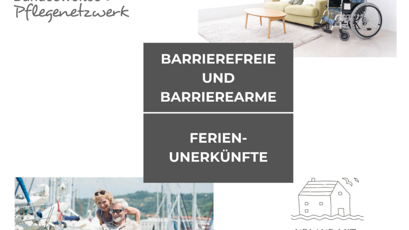 Bundesweites Pflegenetzwerk sucht barrierearme und barrierefreie Urlaubsunterkünfte