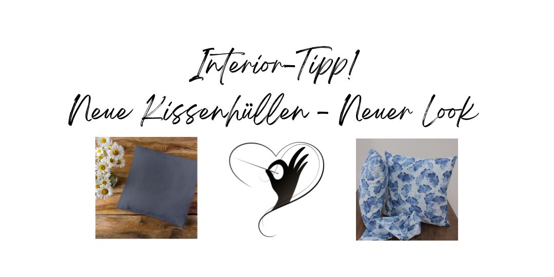 Interior-Tipp: Neue Kissenhüllen – Neuer Look für Euer Zuhause