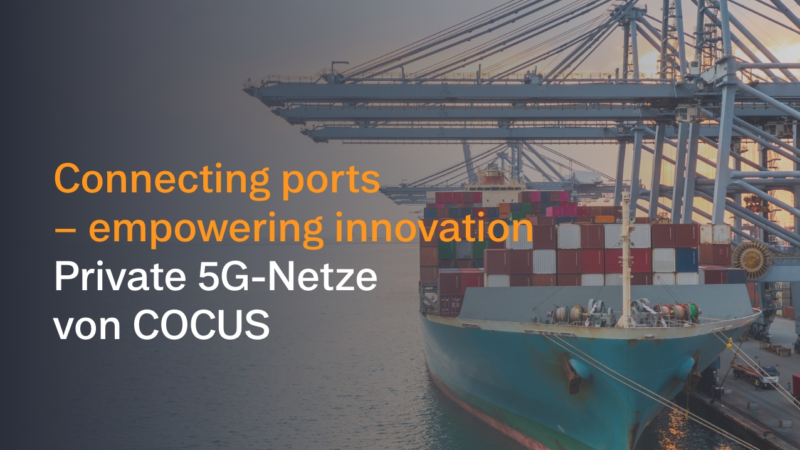 Digitale Lösungen für Häfen: Dritter Hafen wird mit privatem 5G-Netz von COCUS ausgestattet