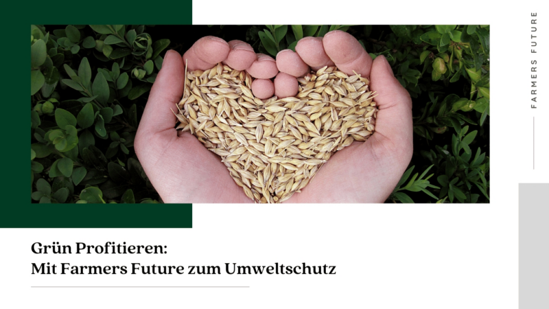 Grün Profitieren: Mit Farmers Future zum Umweltschutz