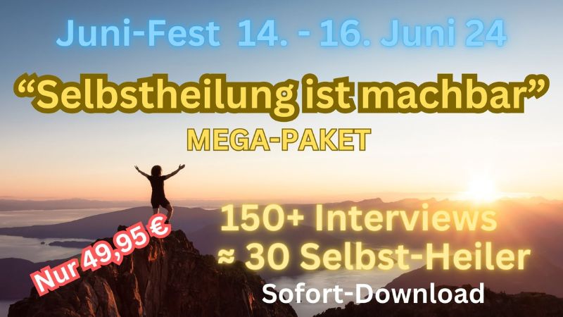 Exklusives „Selbstheilung ist machbar“ Mega Juni-Fest