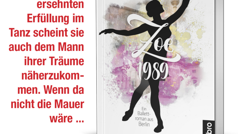 „Zoe 1989. Ein Ballettroman aus Berlin“ erschienen