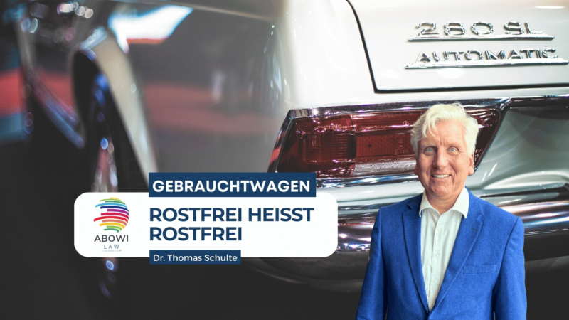 ABOWI Law hilft nach Gebrauchtwagen Kauf – Autobetrug – Rostfrei heißt Rostfrei