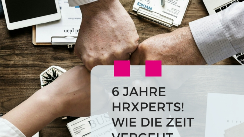 hrXperts feiert sechsten Geburtstag. Eine Erfolgsgeschichte in der Personalberatung