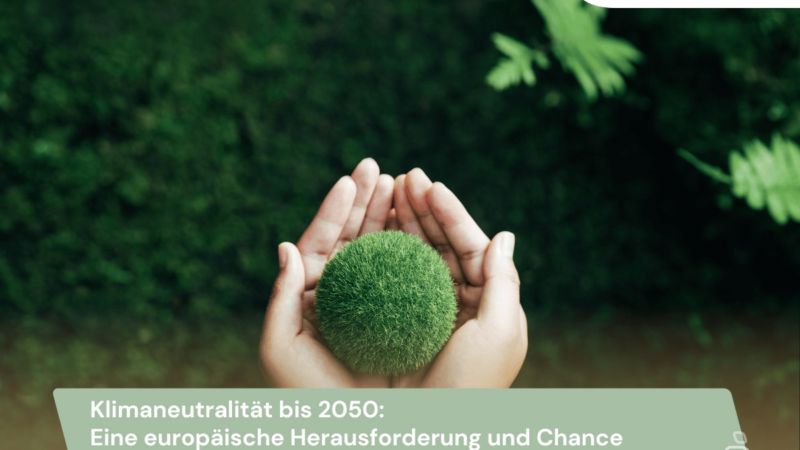 Klimaneutralität bis 2050: Eine europäische Herausforderung und Chance