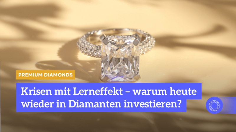 Krisen mit Lerneffekt – warum heute wieder in Diamanten investieren?