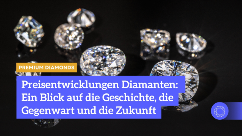 Die Preisentwicklung von Diamanten: Ein Blick auf die Geschichte, die Gegenwart und die Zukunft