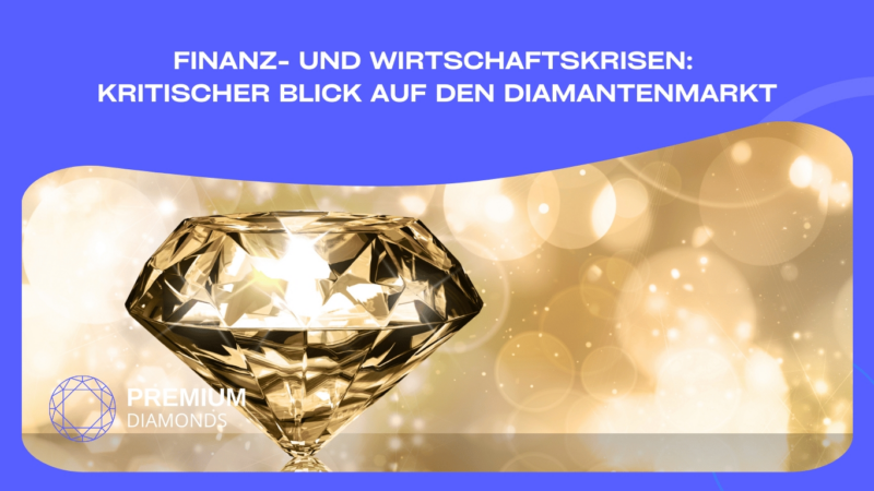 Finanz- und Wirtschaftskrisen: kritischer Blick auf den Diamantenmarkt