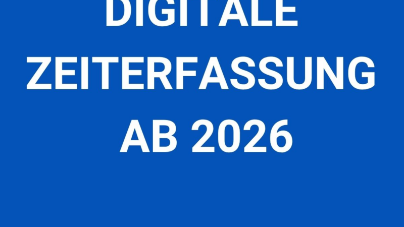 Ab 2026 Pflicht: Digitale Zeiterfassung wird für viele Unternehmen zur gesetzlichen Vorgabe