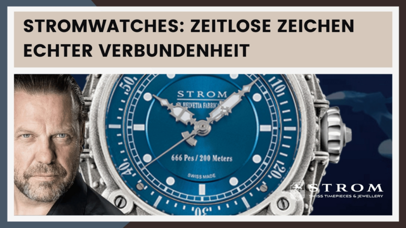 Stromwatches: Zeitlose Zeichen echter Verbundenheit