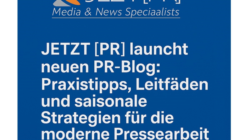 JETZT [PR] startet neuen PR-Blog: Inspiration, Wissen und konkrete Werkzeuge für erfolgreiche Pressearbeit