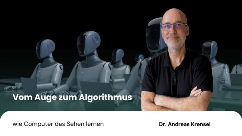 Vom Auge zum Algorithmus – wie Computer das Sehen lernen