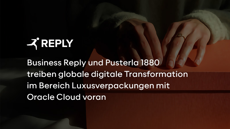Business Reply und Pusterla 1880 treiben globale digitale Transformation im Bereich Luxusverpackungen mit Oracle Cloud voran
