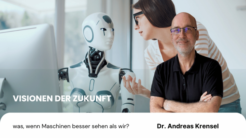 Visionen der Zukunft – was, wenn Maschinen besser sehen als wir?