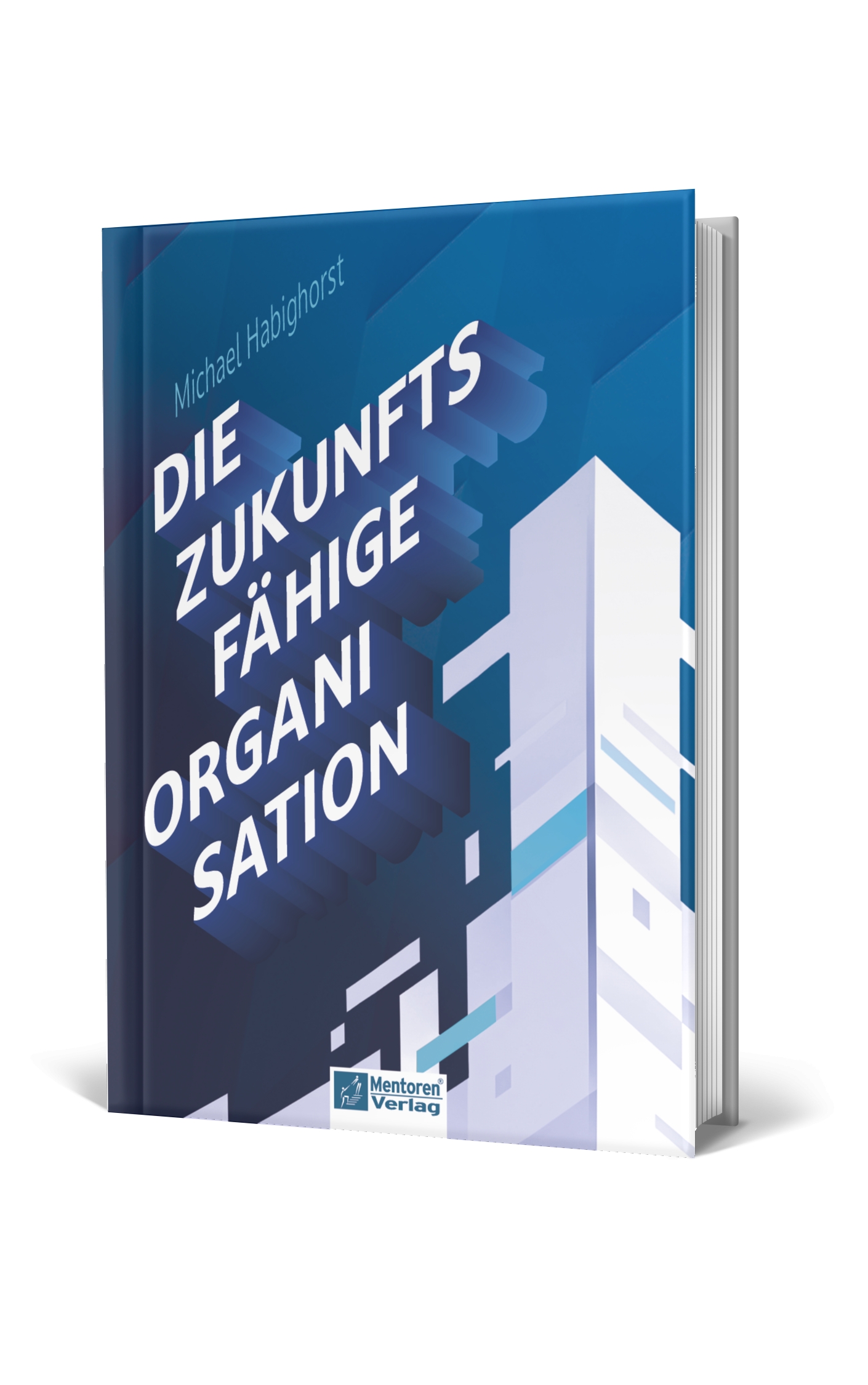 Michael Habighorst: Die zukunftsfähige Organisation