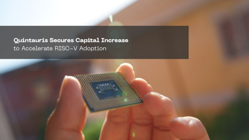 Quintauris stärkt Kapitalbasis und baut RISC-V aus